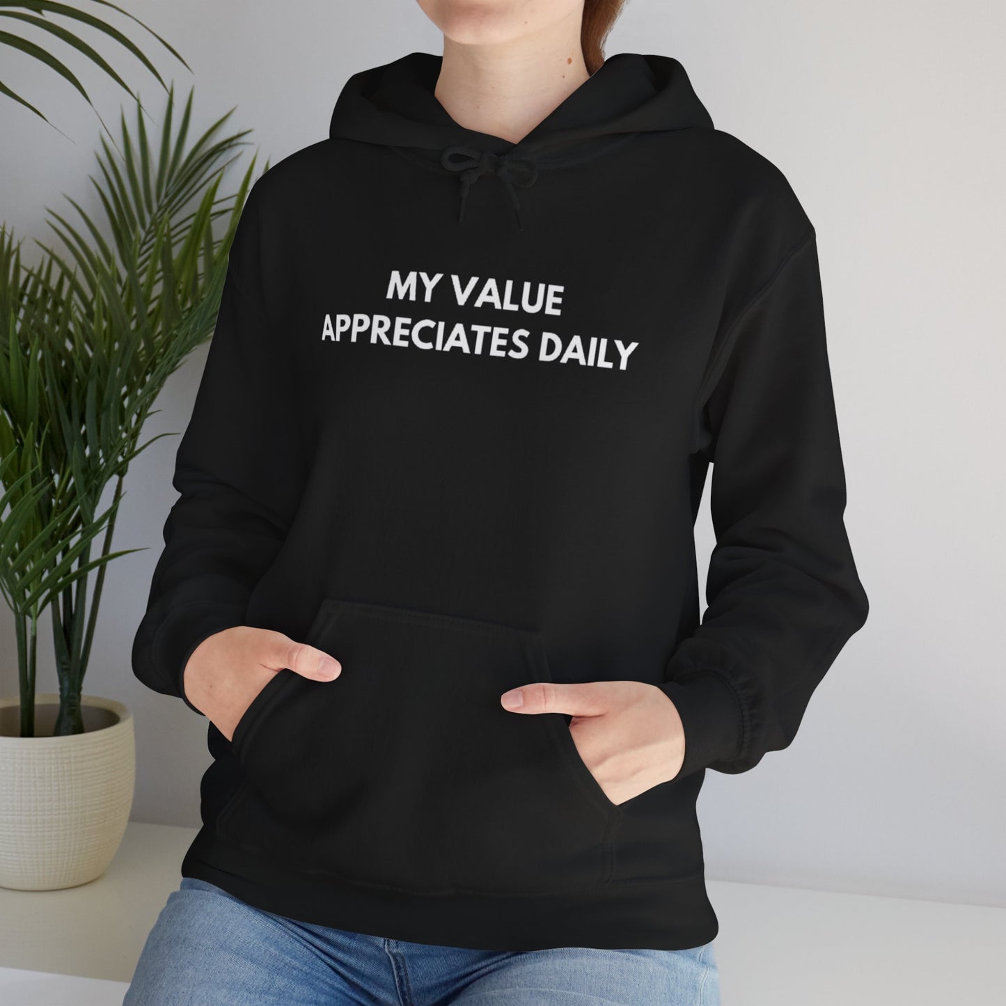 Motivational Hooded Sweatshirt - My Value Appreciates Daily, Cozy Hoodie, Inspirational Sweatshirt, Gift for Him/Her, Casual Wear