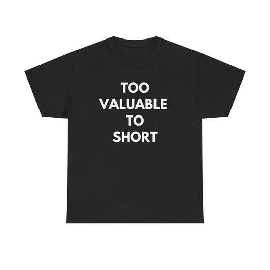 Too Valuable to Short Unisex Heavy Cotton Tee | Casual Wear, Gift for Friends, Everyday Comfort, Statement T-Shirt, Birthday Gift