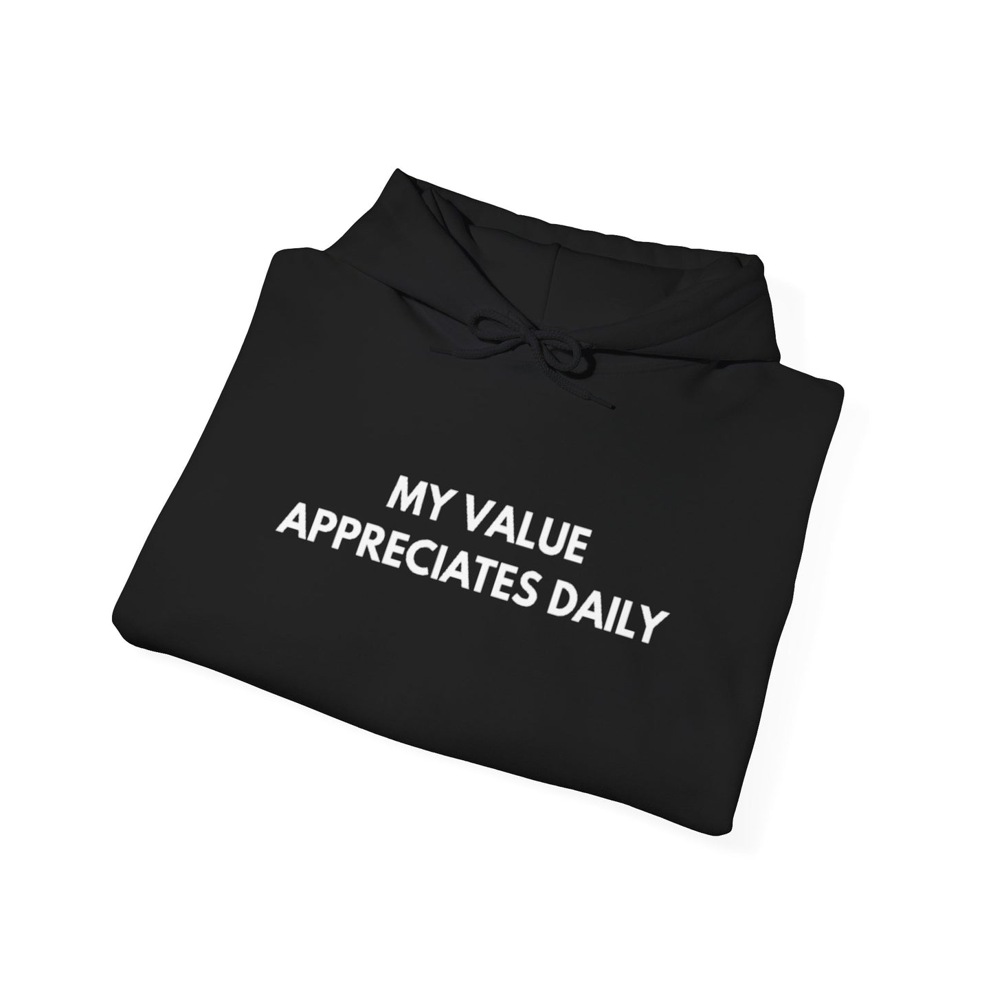 Motivational Hooded Sweatshirt - My Value Appreciates Daily, Cozy Hoodie, Inspirational Sweatshirt, Gift for Him/Her, Casual Wear